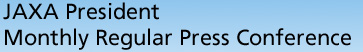 JAXA President Monthly Regular Press Conference