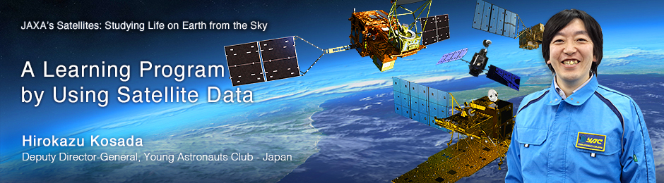 A Learning Program by Using Satellite Data Hirokazu Kosada Deputy Director-General, Young Astronauts Club - Japan