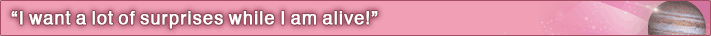 ”I want a lot of surprises while I am alive!”
