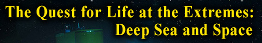 The Quest for Life at the Extremes: Deep Sea and Space