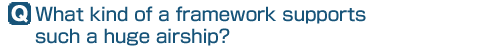 Q: What kind of a framework supports such a huge airship?