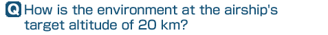 Q: How is the environment at the airship's target altitude of 20 km?