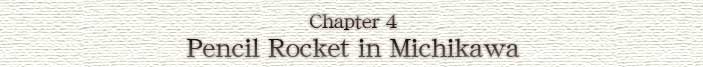 Chapter 4  Pencil rocket in Michikawa