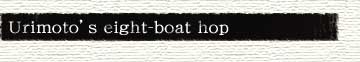 Urimoto's eight-boat hop
