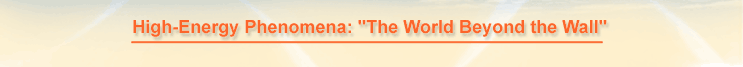 High-Energy Phenomena: "The World Beyond the Wall"