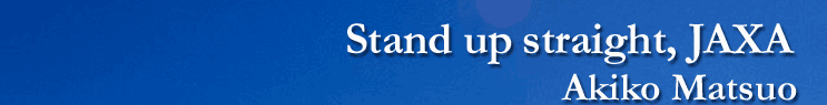 Stand up straight, JAXA   Akiko Matsuo