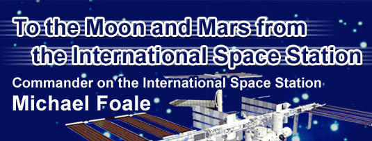 To the Moon and Mars from the International Space Station
			Commander on the International Space Station
			Michael Foale