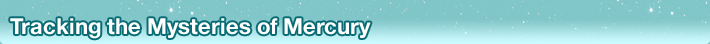 Tracking the Mysteries of Mercury