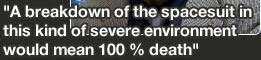 A breakdown of the spacesuit in this kind of severe environment would mean 100% death
