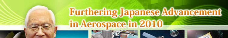 Furthering Japanese Advancement in Aerospace in 2010 Keiji Tachikawa President, Japan Aerospace Exploration Agency (JAXA)