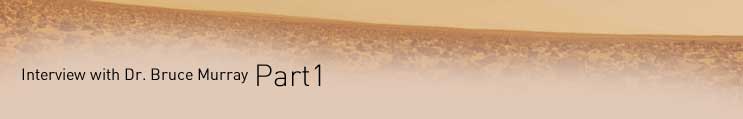 Interview with Dr. Bruce Murray
Part1
My Expectations Towards JAXA's X