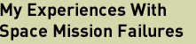 My Experiences With Space Mission Failures