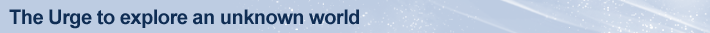 The Urge to explore an unknown world 