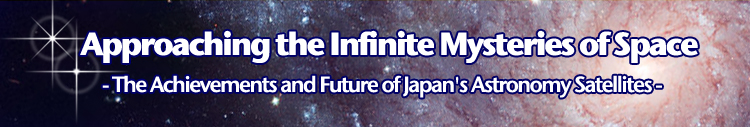 Approaching the Infinite Mysteries of Space - The Achievements and Future of Japan's Astronomy Satellites -