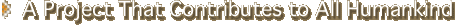 A Project That Contributes to All Humankind
