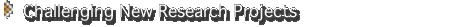 Challenging New Research Projects