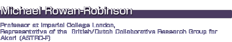 Michael Rowan-Robinson
Professor at Imperial College London, Representative of the  British/Dutch Collaborative Research Group for Akari (ASTRO-F)
