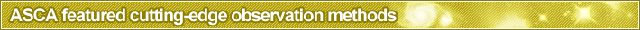 ASCA featured cutting-edge observation methods