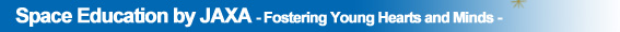 Space Education by JAXA - Fostering Young Hearts and Minds -