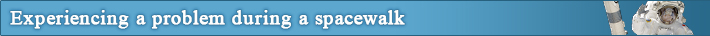 Experiencing a problem during a spacewalk