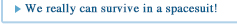We really can survive in a spacesuit!