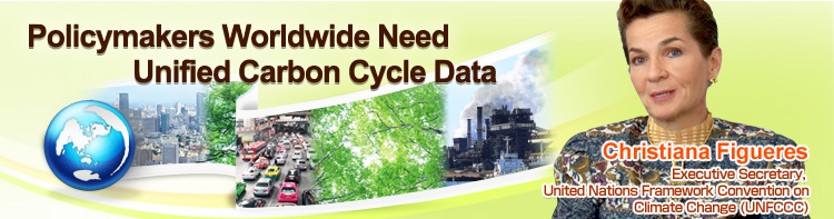 Policymakers Worldwide Need Unified Carbon Cycle Data Christiana Figueres Executive Secretary, United Nations Framework Convention on Climate Change (UNFCCC)