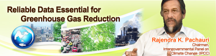 Reliable Data Essential for Greenhouse Gas Reduction Rajendra K. Pachauri Chairman, Intergovernmental Panel on Climate Change (IPCC)