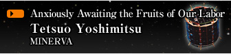 Anxiously Awaiting the Fruits of Our Labor
			Tetsuo Yoshimitsu
			MINERVA