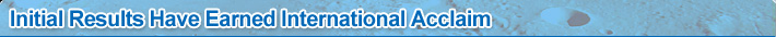 Initial Results Have Earned International Acclaim