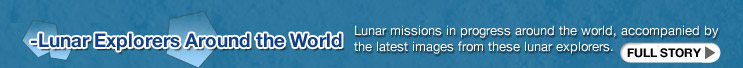 -Lunar Explorers Around the World Lunar missions in progress around the world, accompanied by the latest images from these lunar explorers. 