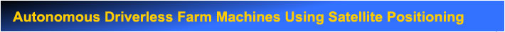 Autonomous Driverless Farm Machines Using Satellite Positioning