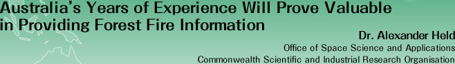 Australia's Years of Experience Will Prove Valuable in Providing Forest Fire Information
Dr. Alexander Held
Head of Space Science and Applications
Commonwealth Scientific and Industrial Research Organization, Australia