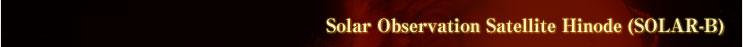 Solar Observation Satellite Hinode (SOLAR-B) 