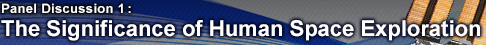 Panel Discussion 1: The Significance of Human Space Exploration