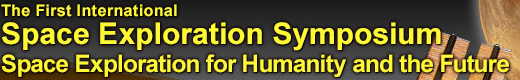 The First International Space Exploration Symposium Space Exploration for Humanity and the Future